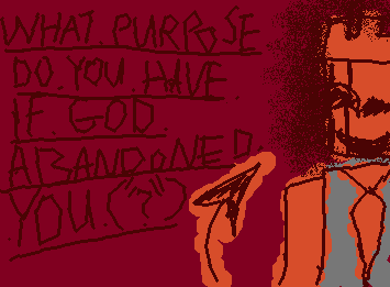 "WHAT.PURPOSE.DO.YOU.HAVE.IF.GOD.ABANDONED.YOU.("?")" ~ neuroses, Seildirectory