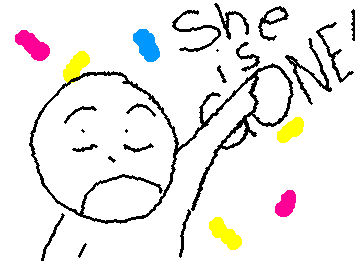 SHE IS GONE!!!!!!!!!!!!!!!!!!