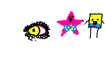 eye and also spongebob and patrick