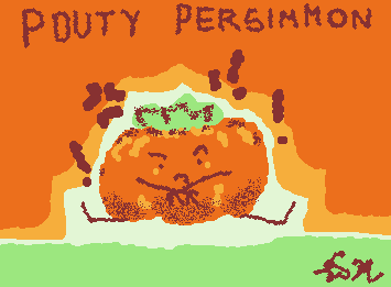 Pouty Persimmon. everyone likes fruit with and attitude!