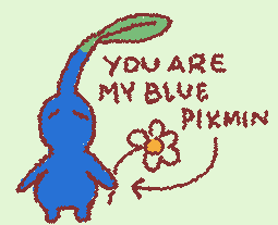 You are my blue pikmin