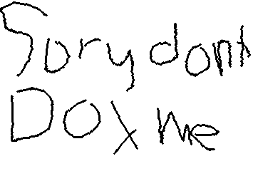 sorry @KV  dont dox me! !
