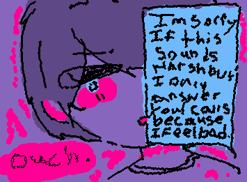 If you don't wanna call, don't answer. I don't want your pity.