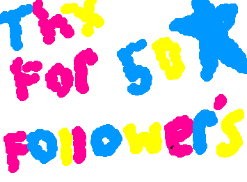 THX FOR 50 FOLLOWERS THX SO MUCH FOR YOUR SUPPORT!!!!