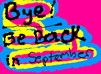 BYE EVEERYONE!! ILL BE BACK IN SEPTEMBER!! ::wp-alarm::