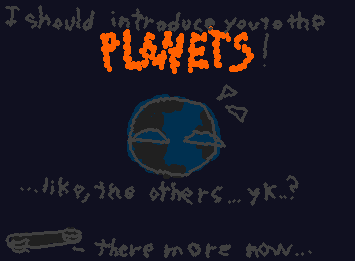 (5) "YEP! were going closest to furthest cuz you just GOTTA get to know them!" "...i litterally do not..."