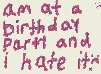 I HATE ANY PARTYS BRO EVEN MY OWN PARTYS. PLEASE.HELP.AND MY APPLE PENCIL IS IN THE CAR AND THE PARTY IS OUTSIDE AND AM INSIDE THE HOUSE OF MY TIA WITH MY SISTE
