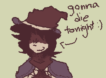 He's gonna die tonight ;-;