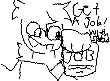 Get a job! With spertington seedly, I’m thinking to add color to it if I feel like it