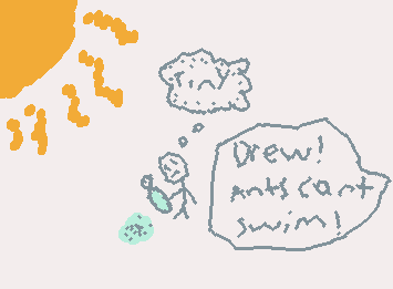 Ants can't swim...