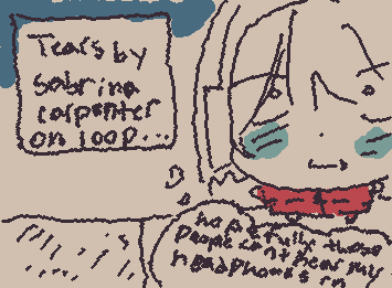 Blasting “Tears” by Sabrina Carpenter on loop at my bus stop.