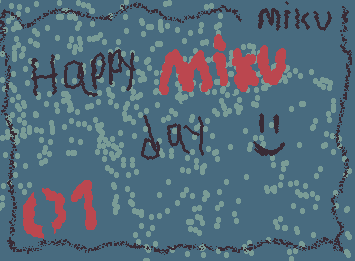 Happy Miku day ig, it:) (I’m sorry again for not posting much, I might quit but most likely not because I’ve just been feeling down but ig this makes me happy)