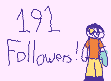 i'm so close to 200 followers, thank you guys for getting me to 191 followers I only need 9 more :D