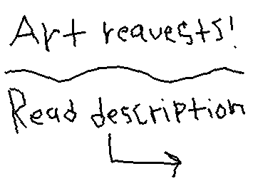 Im bored, so I'm taking requests for art! PAY ATTENTION AND READ PLS!: pick any random easy thing to draw (bird,apple,tree,etc) and I'll put a cute face on it!