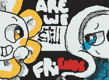 1/2 Are we still friends..?