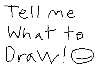 Tell me wut to draw