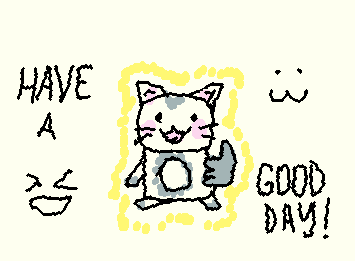 HAVE A GOOOOOOOOD DAAAAYY!!! >u<