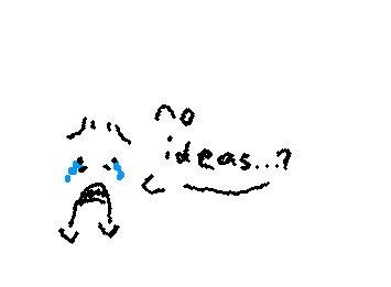 I'm out of ideas I need suggestions PLEASE (I usually like drawing horror and stuff like that)