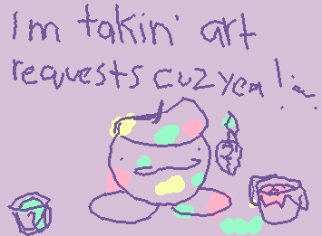 I am taking art requests, I will try to do as many as possible a and I'll try to make them look gude alr? I  draw better on actual paper, trust twin🤚