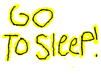 I don't know why I made this. I never go to sleep.