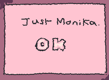 just monika. HIII this is lazy T_T 🎹☆