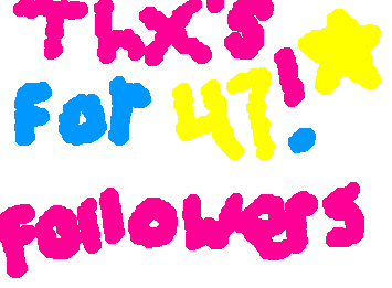THXS SO MUCH FOR 47 FOLLLOWERS IM SO HAPPY RN THX FOR ALL THE SUPPORT HAVE A NICE DAY