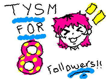 TYSM for 8 followers!!! :D