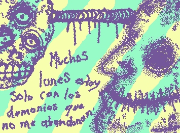 muchos lunes estoy con los demonios que no me abandonan.