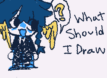 either my OC's or character you guys want me to draw cuz idk what i want 2 draw...