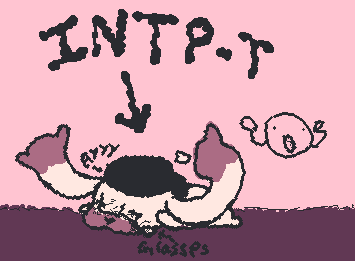 @Swap Frisk I know it has been like sextillion  business years BUT I have taken the MBTI test and I got INTP-t ayyy and I kinda relate to it :)